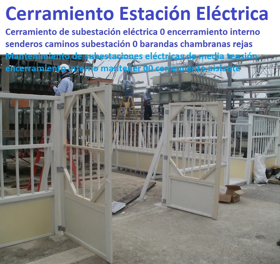 Cerramiento de subestación eléctrica 0 encerramiento interno senderos caminos subestación 0 barandas chambranas rejas Mantenimiento de subestaciones eléctricas de media tensión encerramiento interno mantener 00 Cerramiento de subestación eléctrica 0 encerramiento interno senderos caminos subestación 0 barandas chambranas rejas Mantenimiento de subestaciones eléctricas de media tensión encerramiento interno mantener 00